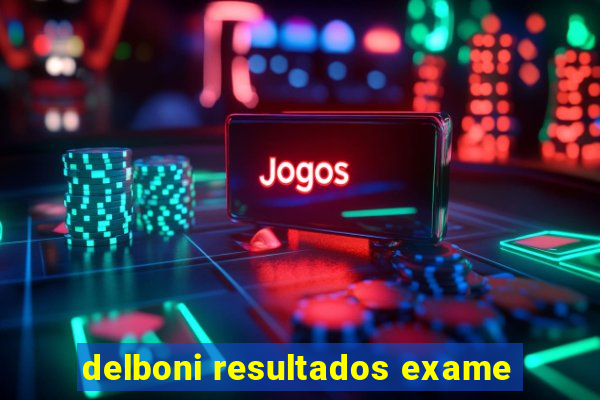 delboni resultados exame